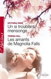 Victoria Pade et Teresa Hill - Un si troublant mensonge - Les amants de Magnolia Falls (Harlequin Passions).