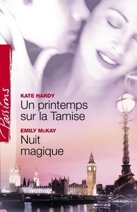 Kate Hardy et Emily McKay - Un printemps sur la Tamise - Nuit magique (Harlequin Passions).