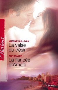 Maxine Sullivan et Ann Major - La valse du désir - La fiancée d'Amalfi (Harlequin Passions).