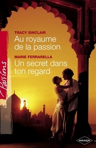 Tracy Sinclair et Tracy Sinclair - Au royaume de la passion - Un secret dans ton regard (Harlequin Passions).