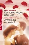 Karen Rose Smith et Lisa Jackson - Des roses rouges pour Lisa - Amants ou ennemis ? (Harlequin Passions).