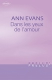 Ann Evans - Dans les yeux de l'amour (Harlequin Prélud').