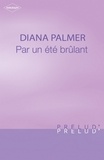 Diana Palmer - Par un été brûlant (Harlequin Prélud').