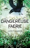 Julie Kagawa - Dangereuse Faerie - Série Les Royaumes invisibles.
