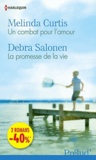 Melinda Curtis et Debra Salonen - Un combat pour l'amour ; La promesse de la vie.