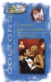 Sandra Steffen et Sandra Steffen - L'amour sans condition (Saga Les Coltons vol. 10).