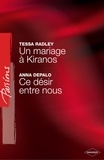 Tessa Radley et Anna DePalo - Un mariage à Kiranos - Ce désir entre nous (Harlequin Passions).