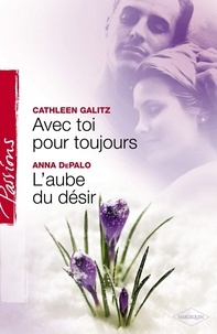 Cathleen Galitz et Anna DePalo - Avec toi pour toujours - L'aube du désir (Harlequin Passions).