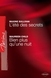 Maxine Sullivan et Maureen Child - L'été des secrets - Bien plus qu'une nuit (Harlequin Passions).