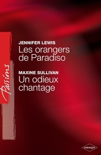 Jennifer Lewis et Maxine Sullivan - Les orangers de Paradiso - Un odieux chantage (Harlequin Passions).