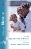 Kate Hardy et Betty Neels - La passion du Dr Herrera - L'amour au rendez-vous (Harlequin Blanche).