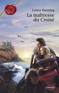 Lynna Banning - La maîtresse du Croisé (Harlequin Les Historiques).