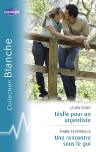 Laura Iding et Marie Ferrarella - Idylle pour un urgentiste - Une rencontre sous le gui (Harlequin Blanche).