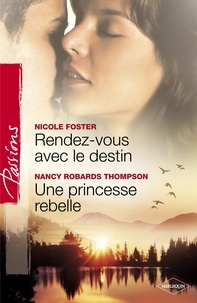 Nicole Foster et Nicole Foster - Rendez-vous avec le destin - Une princesse rebelle (Harlequin Passions).