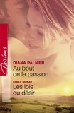 Diana Palmer et Emily McKay - Au bout de la passion - Les lois du désir (Harlequin Passions).