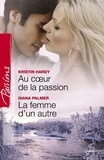 Kristin Hardy et Diana Palmer - Au coeur de la passion - La femme d'un autre (Harlequin Passions).