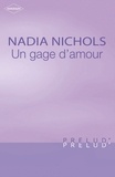 Nadia Nichols - Un gage d'amour (Harlequin Prélud').