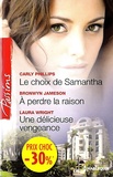 Carly Phillips et Bronwyn Jameson - Le choix de Samantha ; A perdre la raison ; Une delicieuse vengeance.