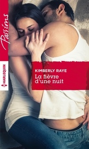 Kimberly Raye - La fièvre d'une nuit.