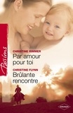 Christine Rimmer et Christine Flynn - Par amour pour toi - Brûlante rencontre (Harlequin Passions).
