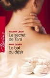Allison Leigh et Anne Oliver - Le secret de Tara - Le bal du désir (Harlequin Passions).