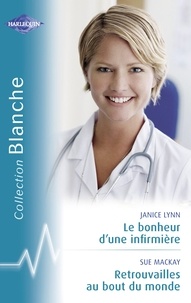 Janice Lynn - Le bonheur d'une infirmière - Retrouvailles au bout du monde (Harlequin Blanche).