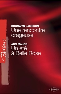 Bronwyn Jameson et Ann Major - Une rencontre orageuse - Un été à Belle Rose (Harlequin Passions).