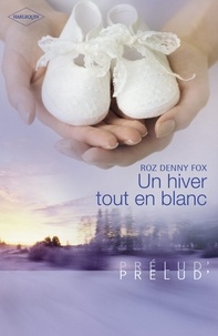 Roz Denny Fox - Un hiver tout en blanc (Harlequin Prélud').