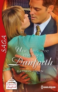 Kathryn Jensen - Une héritière chez les Danforth - Saga La dynastie des Danforth - tome 5.