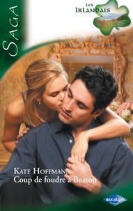 Kate Hoffmann - Coup de foudre à Boston - Saga Les irlandais, tome 6.