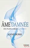 Anne Rossi - Âme damnée - En plein coeur - Tome 2.