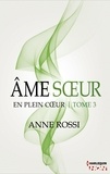Anne Rossi - Âme soeur - En plein coeur - Tome 3.