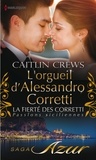 Caitlin Crews - L'orgueil d'Alessandro Corretti - T7 - La fierté des Corretti : Passions siciliennes.
