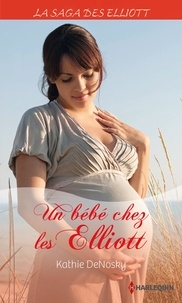 Kathie DeNosky et Kathie DeNosky - Un bébé chez les Elliott (Saga) - T11 - La saga des Elliott.