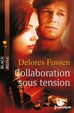 Delores Fossen - Collaboration sous tension.