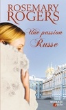 Rosemary Rogers - Une passion russe - T3 - Voyage au coeur de la Russie impériale.