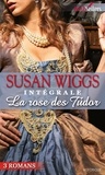 Susan Wiggs - La Rose des Tudor : l'intégrale de la série.