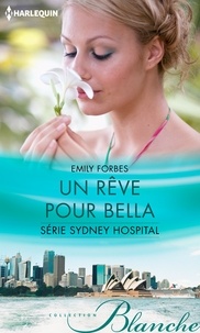 Emily Forbes - Un rêve pour Bella - T6 - Sydney Hospital.