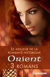 Anne Herries et Marguerite Kaye - Le meilleur de la romance historique : Orient - 3 romans.
