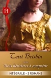 Terri Brisbin - Trois héritières à conquérir : l'intégrale de la série - 3 romans.