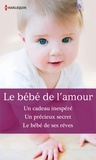 Christine Rimmer et Lucy Monroe - Le bébé de l'amour - Un cadeau inespéré - Un précieux secret - Le bébé de ses rêves.