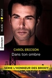 Carol Ericson - Dans ton ombre - T1 - L'honneur des Brody.
