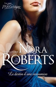 Nora Roberts - Le destin d'une insoumise.