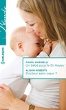 Carol Marinelli et Alison Roberts - Un bébé pour le Dr Hayes - Docteur sans coeur ?.