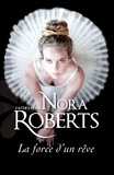 Nora Roberts - La force d'un rêve.