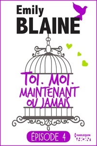 Emily Blaine et Emily Blaine - 4 - Toi. Moi. Maintenant ou jamais.