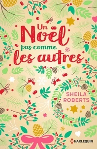 Sheila Roberts - Un Noël pas comme les autres - Une comédie romantique pleine de surprises.