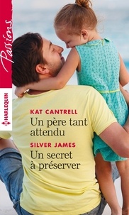 Kat Cantrell et Silver James - Un père tant attendu - Un secret à préserver.