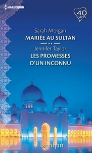 Sarah Morgan et Jennifer Taylor - Mariée au sultan - Les promesses d'un inconnu.