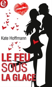 Kate Hoffmann - Le feu sous la glace.